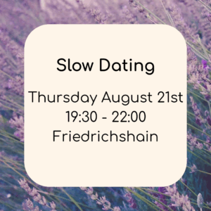 Slow Dating – Thursday 21.08 – Friedrichshain